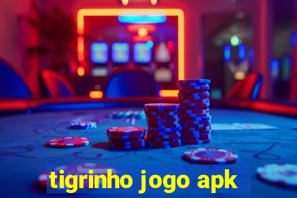 tigrinho jogo apk